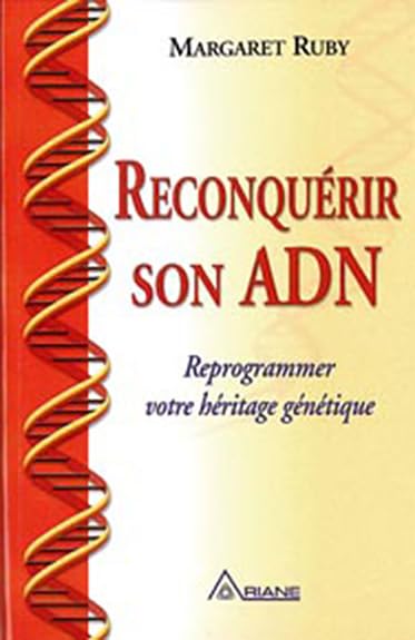 Reconquérir son ADN : Reprogrammer votre héritage génétique - Margaret Ruby