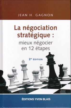 La négociation stratégique : Mieux négocier en 12 étapes (2e édition) - Jean H. Gagnon