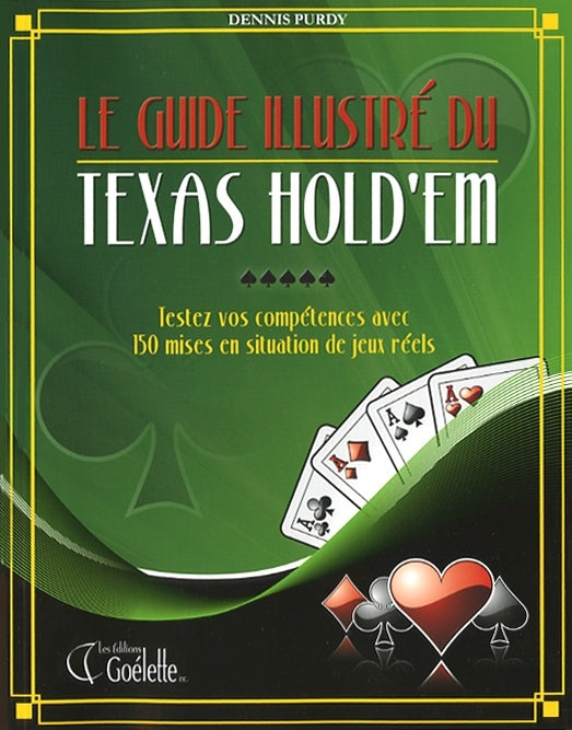 Guide illustré du Texas Hold'em : Testez vos compétances avec 150 mises en situation de jeux réels - Dennis Purdy