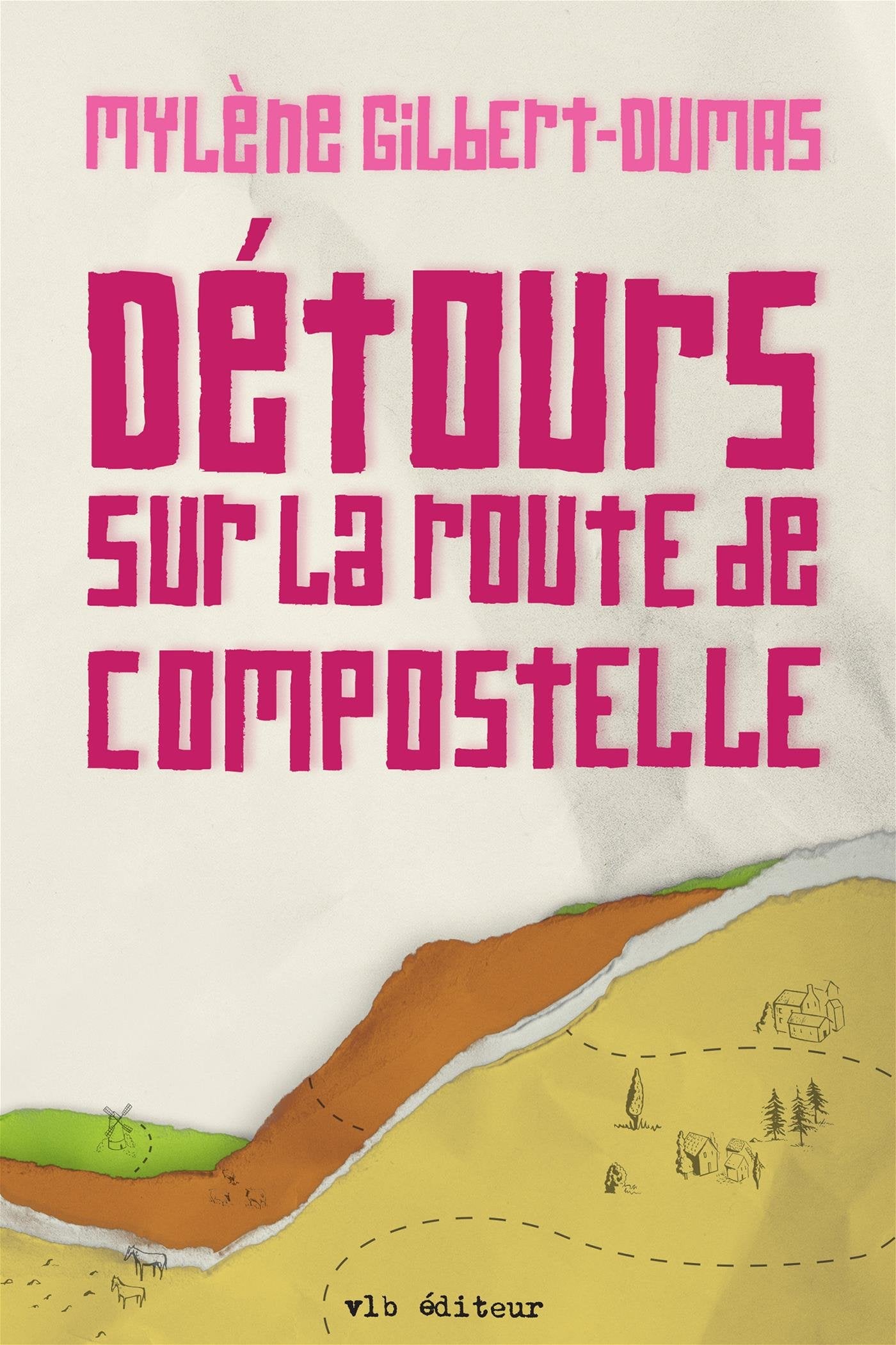 Détours sur la route de compostelle - Mylène Gilbert-Dumas