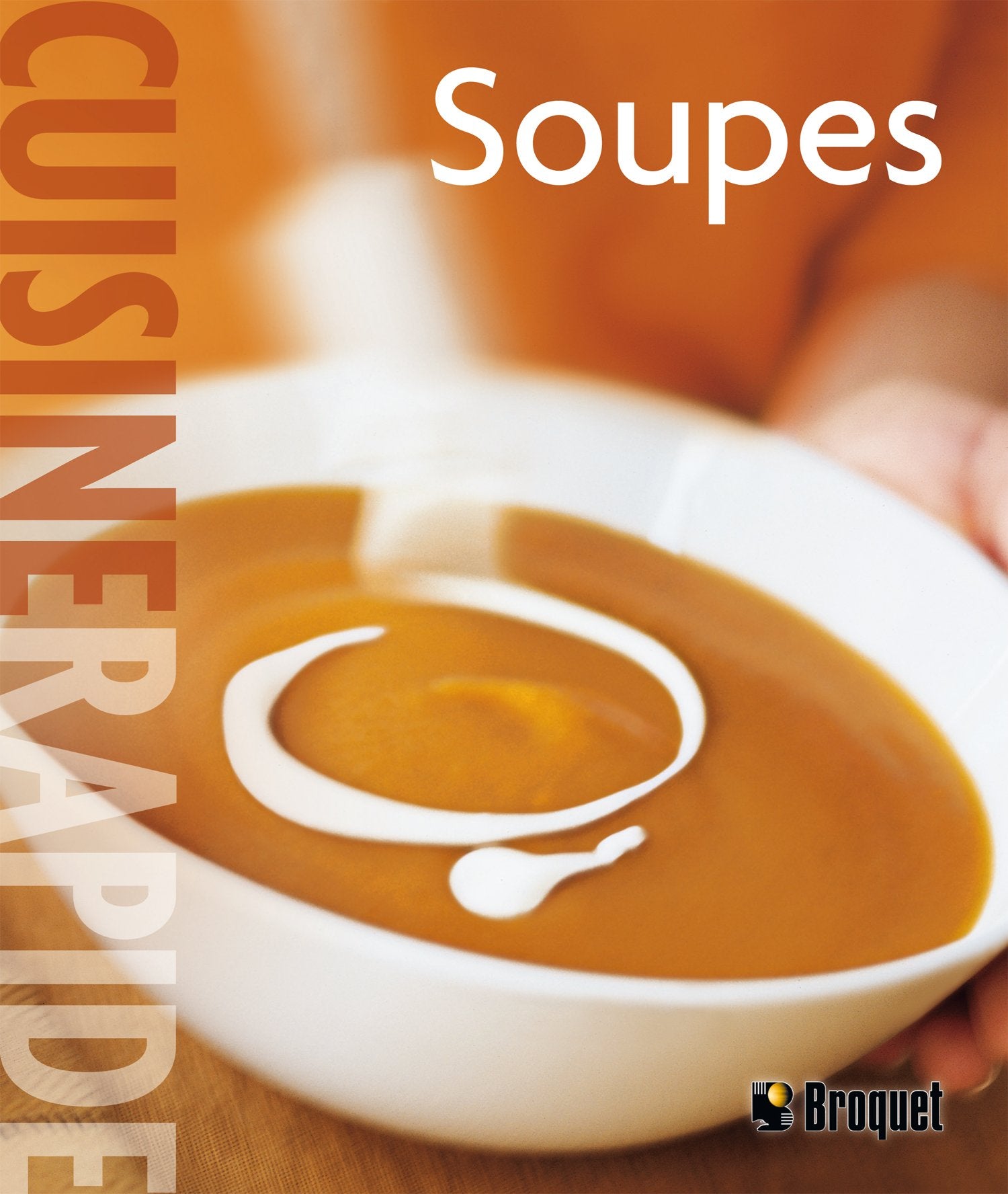 Cuisine rapide : Soupes - Georgeanne Brennan
