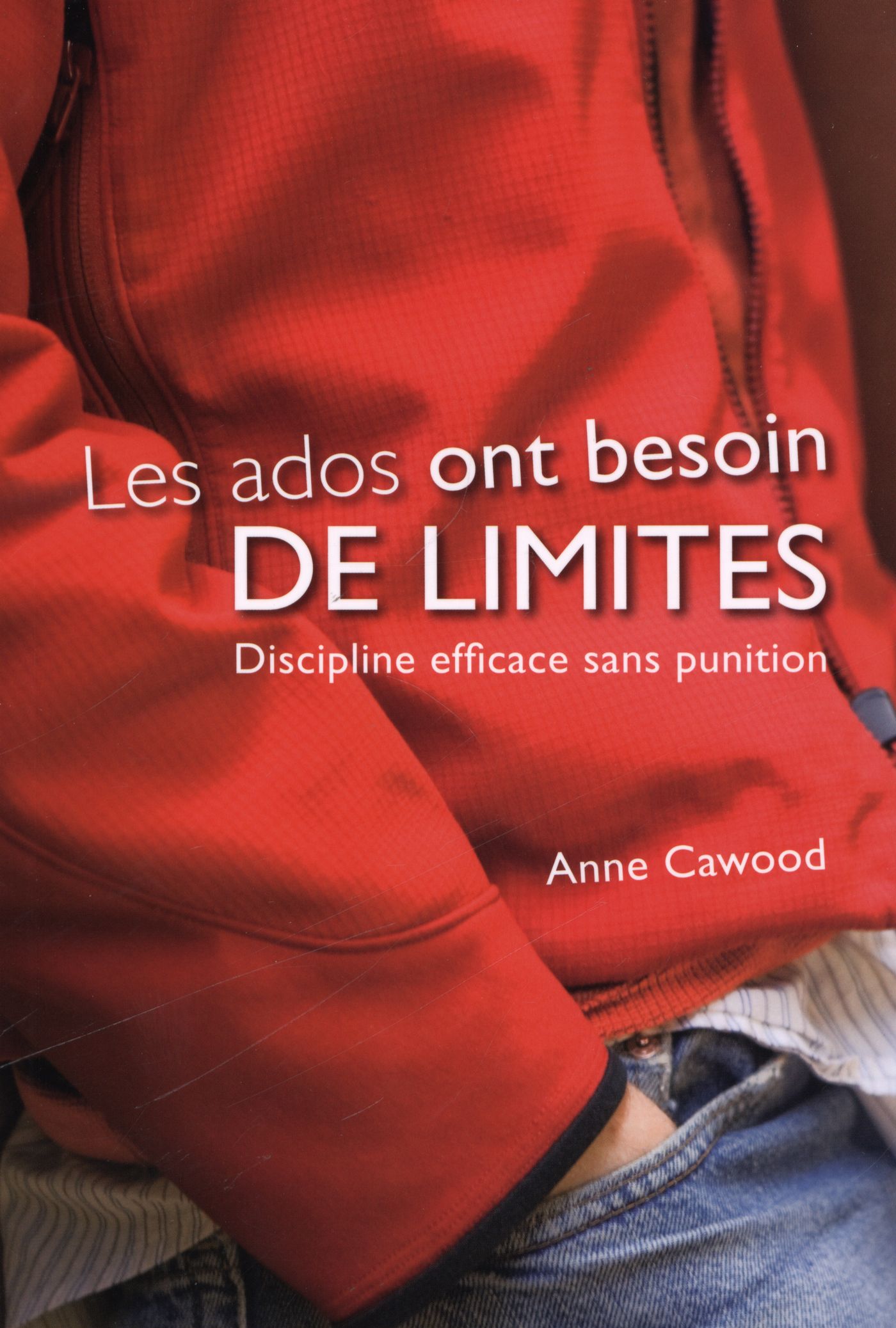 Les ados ont besoin de limites : Discipline efficace sans punition - Anne Cawood