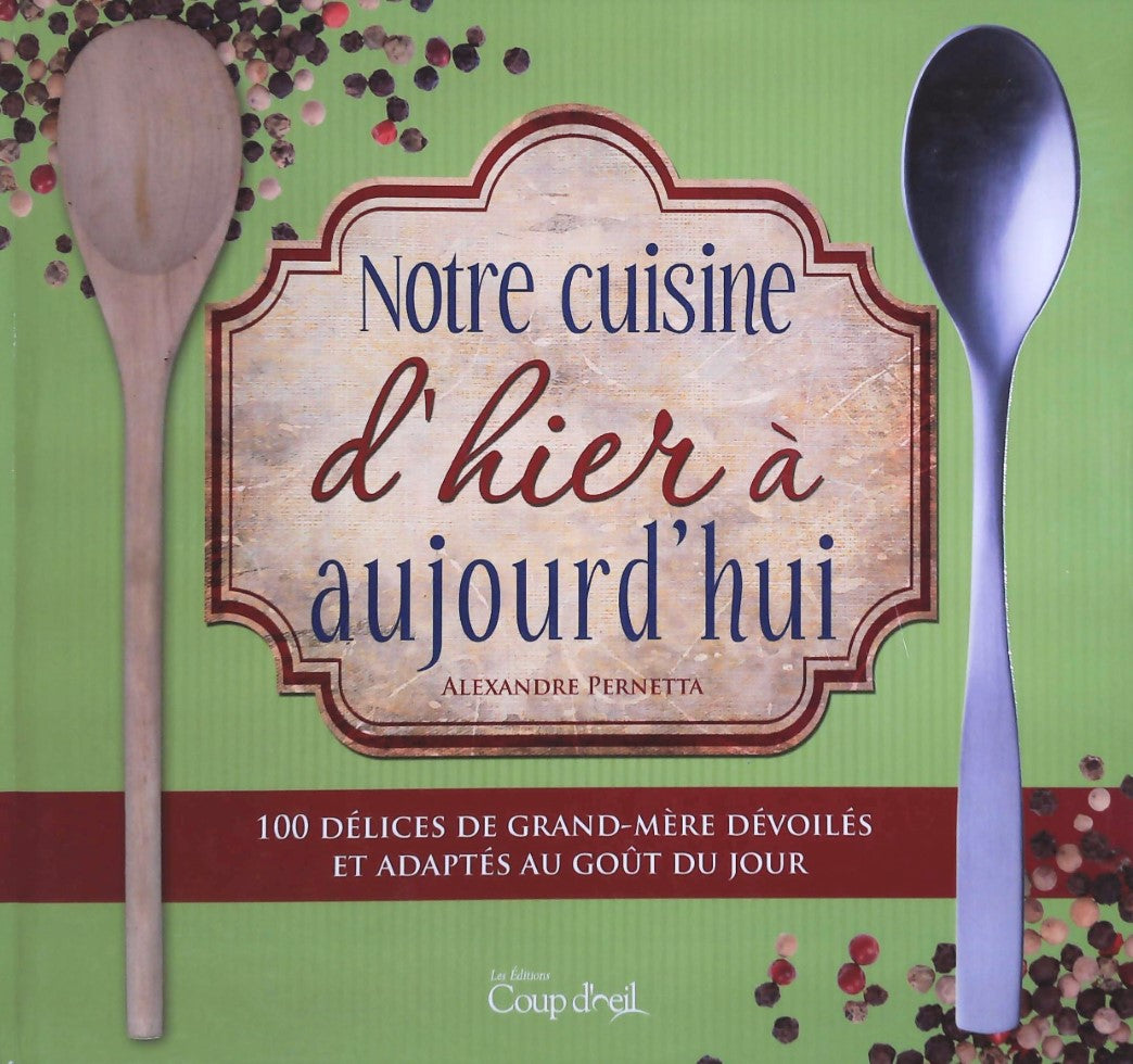 Livre ISBN 2896901515 Notre cuisine d'hier à aujourd'hui : 100 délices de grand-mère dévoilés et adaptés au goût du jour (Alexandre Pernetta)