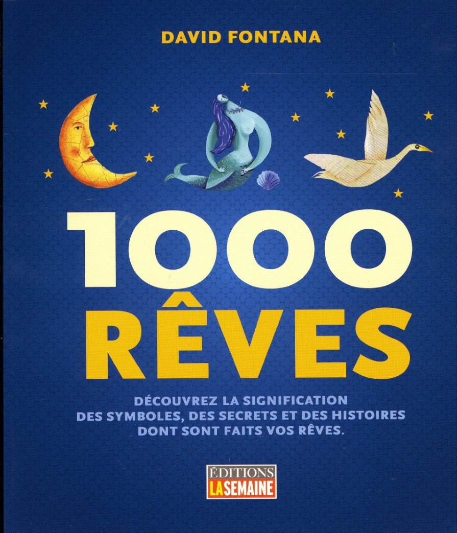 1000 rêves : découvrez la signification des symboles, des secrets et des histoires dont sont faits vos rêves - David Fontana