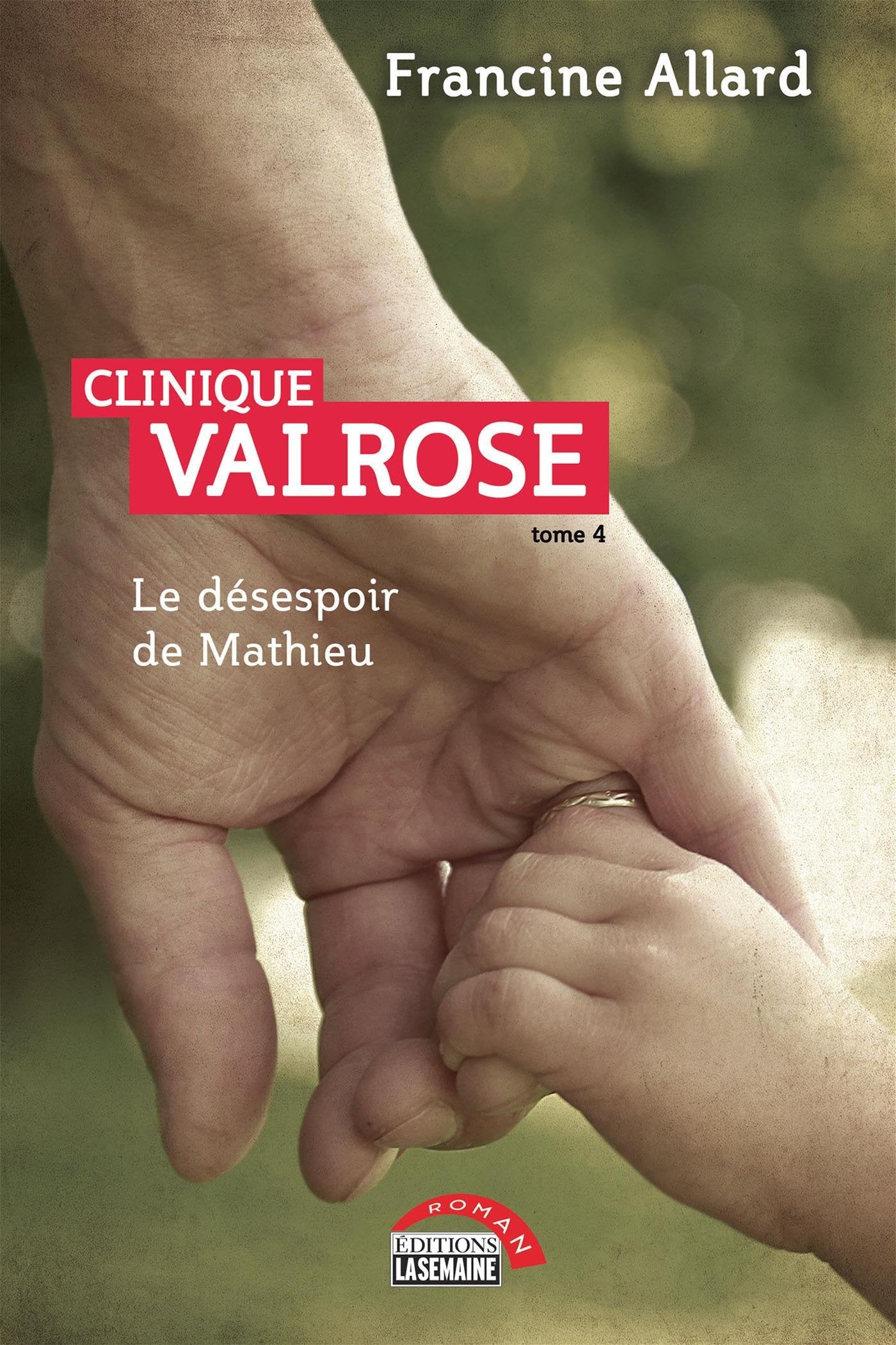 Clinique Valrose # 4 : Le désespoir de Mathieu - Francine Allard