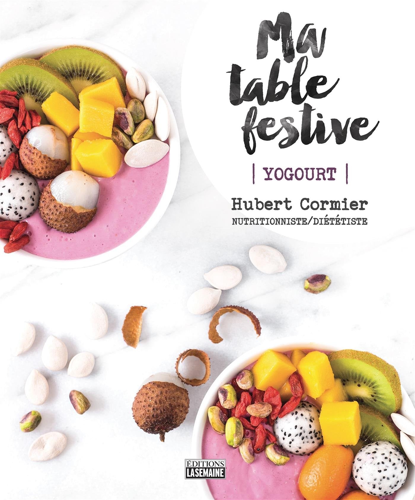 Ma table festive : yogourts - Hubert Cormier