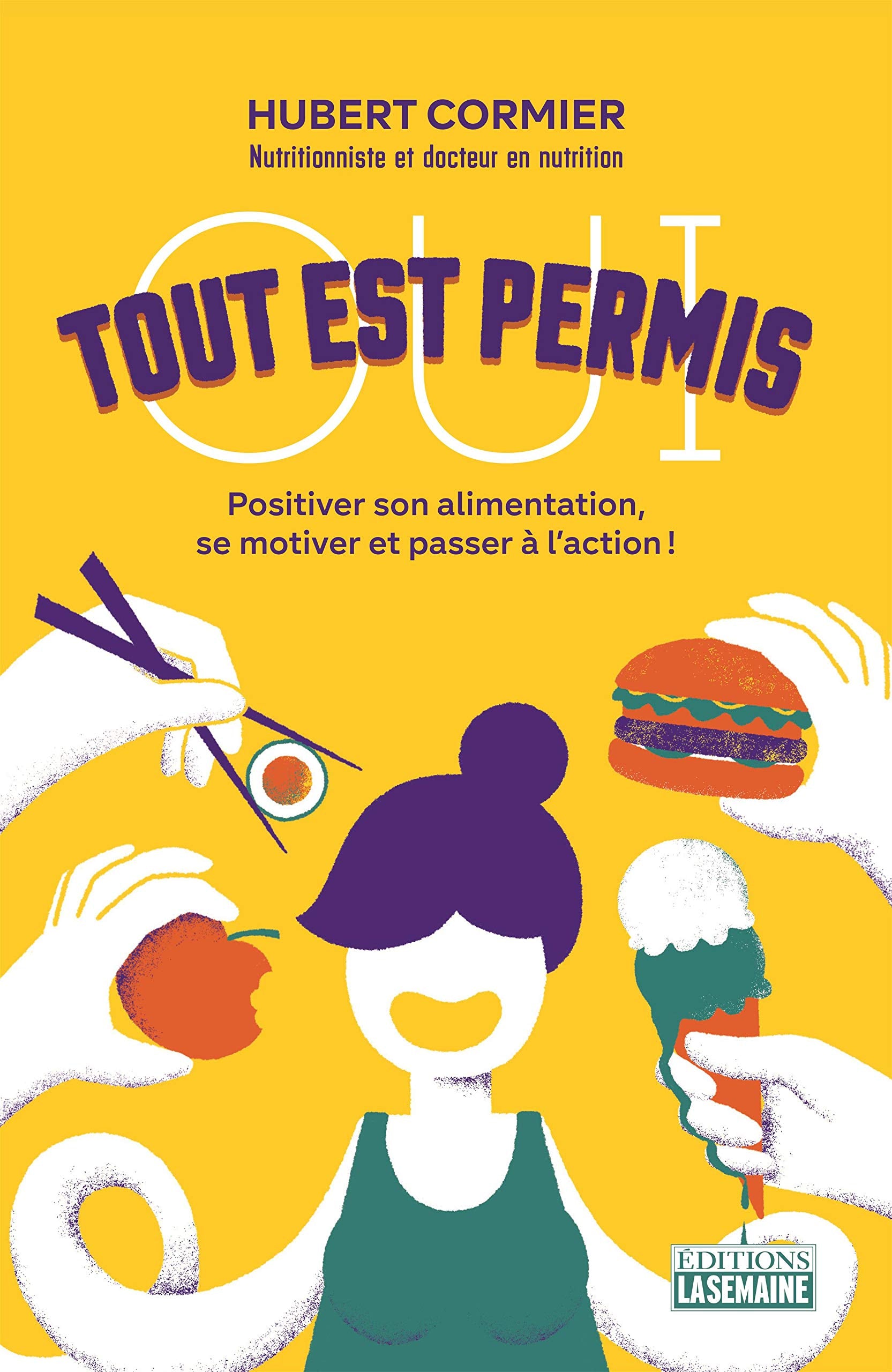 Oui, tout est permis : Positiver son alimentation, se motiver et passer à l'action - Hubert Cormier