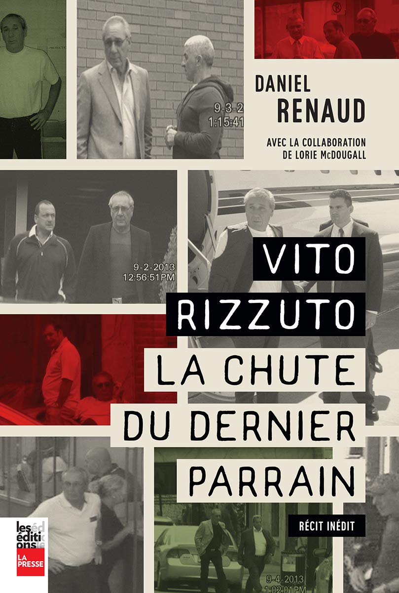 Vito Rizzuto : la chute du dernier parrain - Daniel Renaud