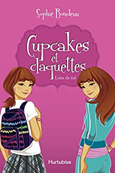 Cupcakes et Claquettes # 1 : Loin de toi - Sophie Rondeau