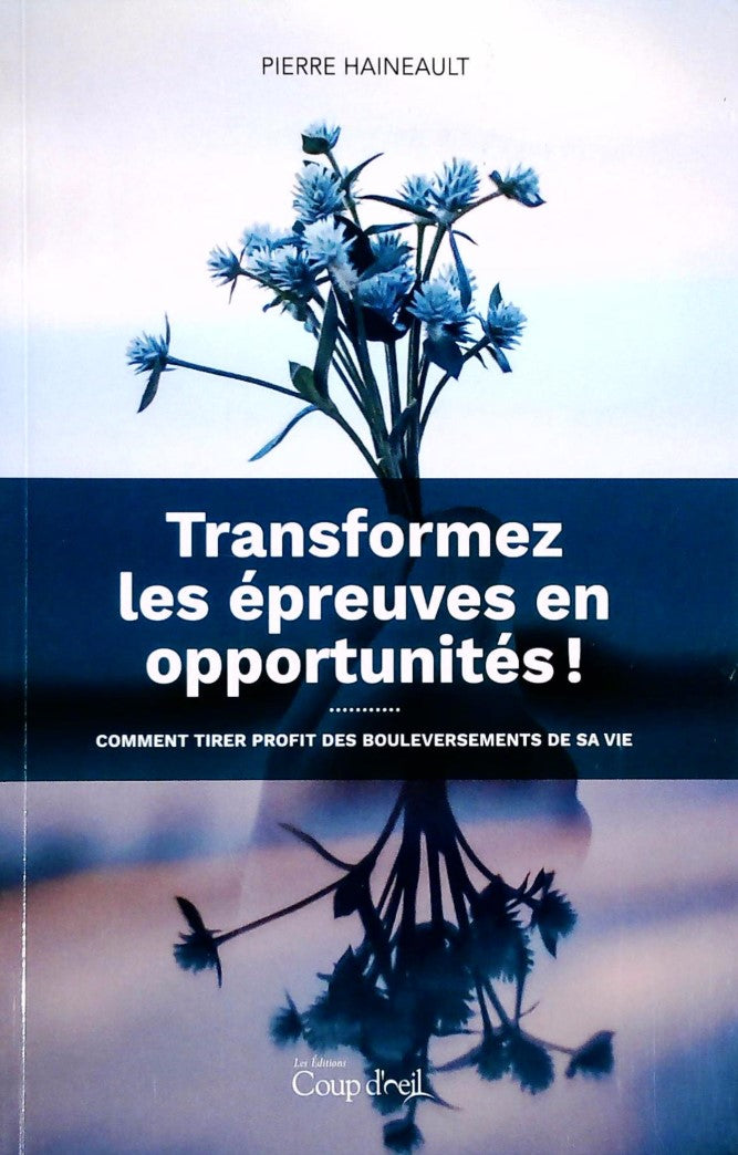 Livre ISBN  Transformez les épreuves en opportunités! : Comment tirer profit des bouleversements de sa vie (Pierre Haineault)