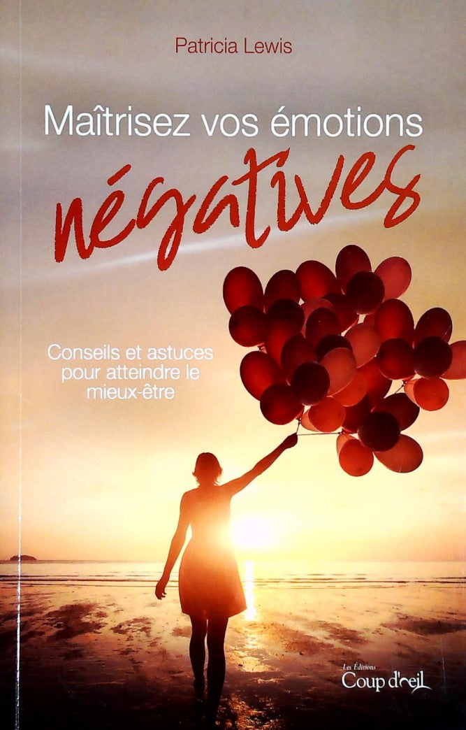 Livre ISBN  Maîtrisez vos émotions négatives : Conseils et astuces pour atteindre le mieux-être (Patricia Lewis)