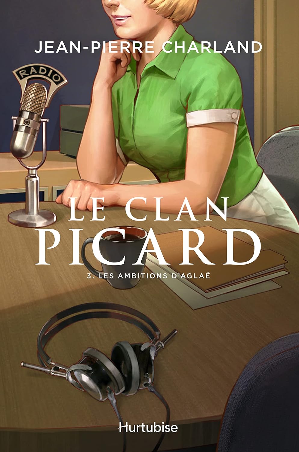 La clan Picard # 3 : Les ambitions d'Aglaé - Jean-Pierre Charland