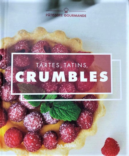 Pâtisserie gourmande : Tartes, tatins, crumbles