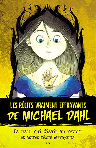 Les récits vraiment effrayants de Michael Dahl # 1 : La main qui disait au revoir et autres récits effrayants - Michael Dahl