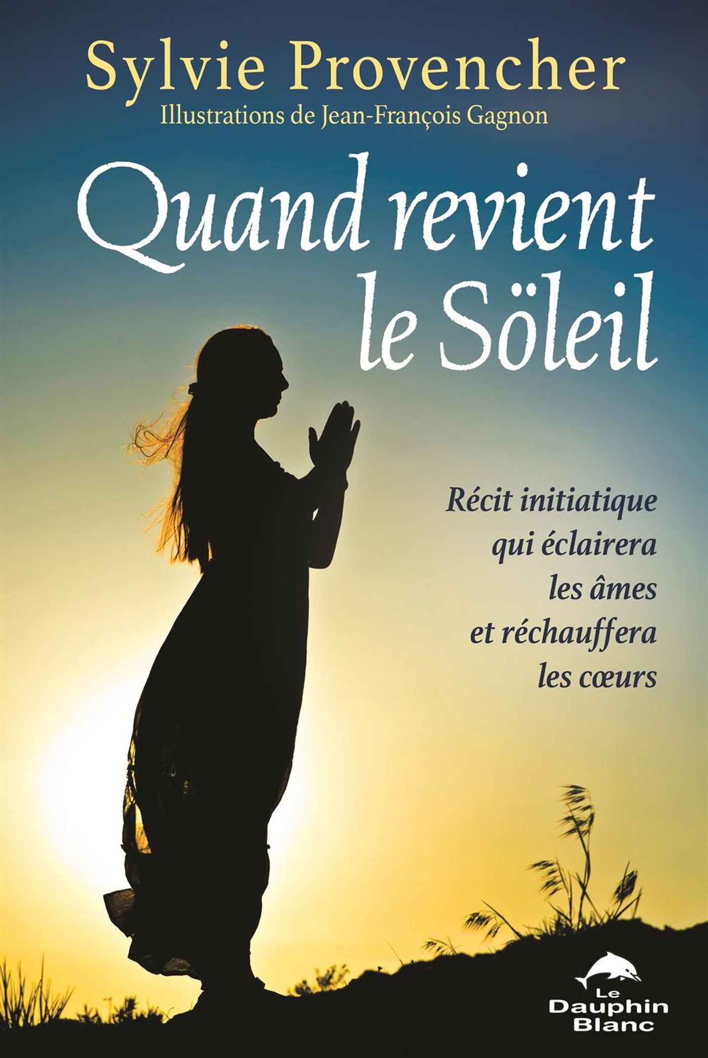 Livre ISBN 2897882786 Quand revient le Söleil : récit initiatique qui éclairera les âmes et réchauffera les cœurs (Sylvie Provencher)