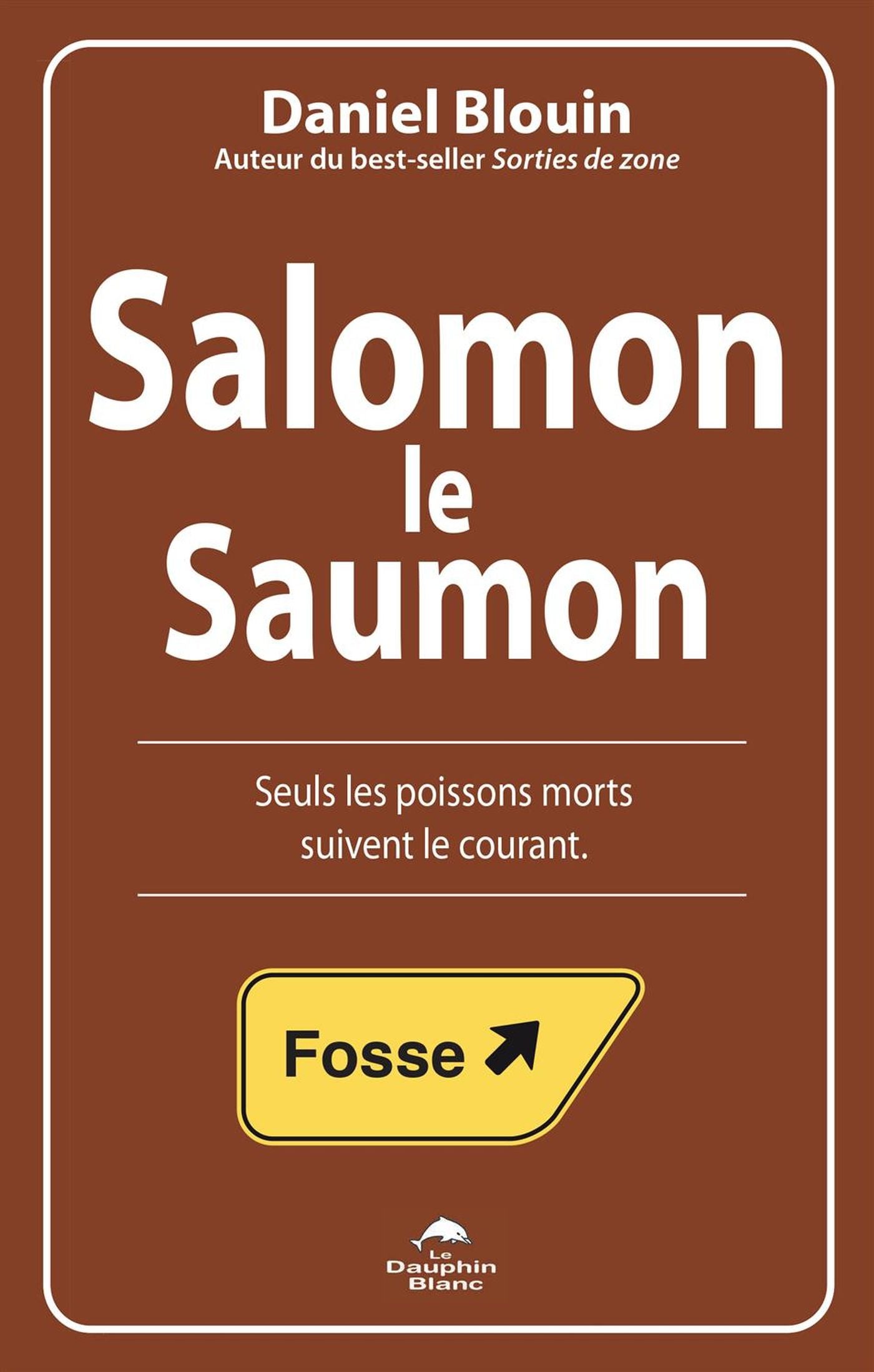 Salomon le Saumon : Seuls les poissons morts suivent le courant - Daniel Blouin