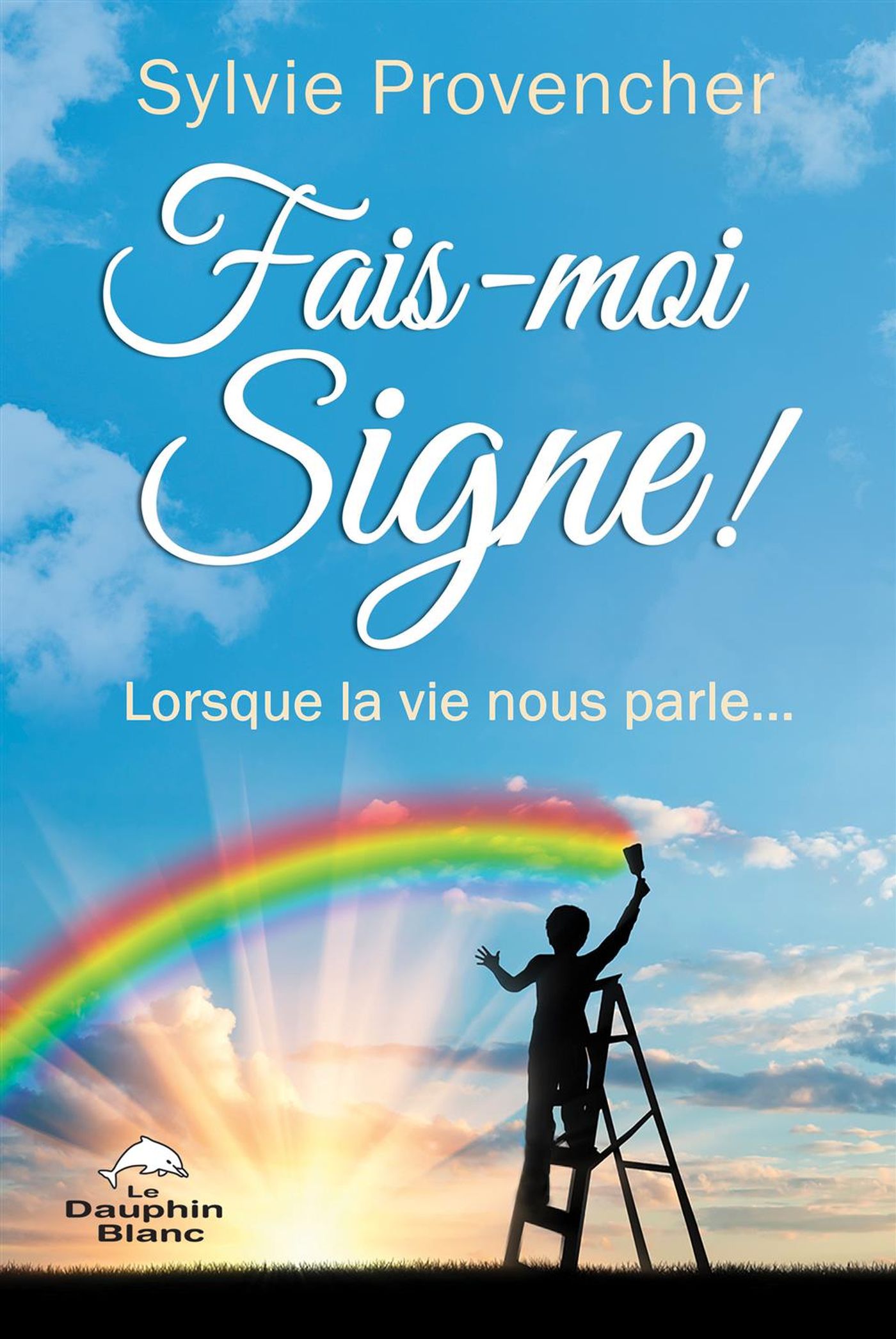 Livre ISBN 2897884010 Fais-moi signe! Lorsque la vie nous parle.. (Sylvie Provencher)
