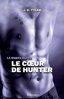 La meute Alpha # 4 : Le cœur de Hunter - J.D. Tyler