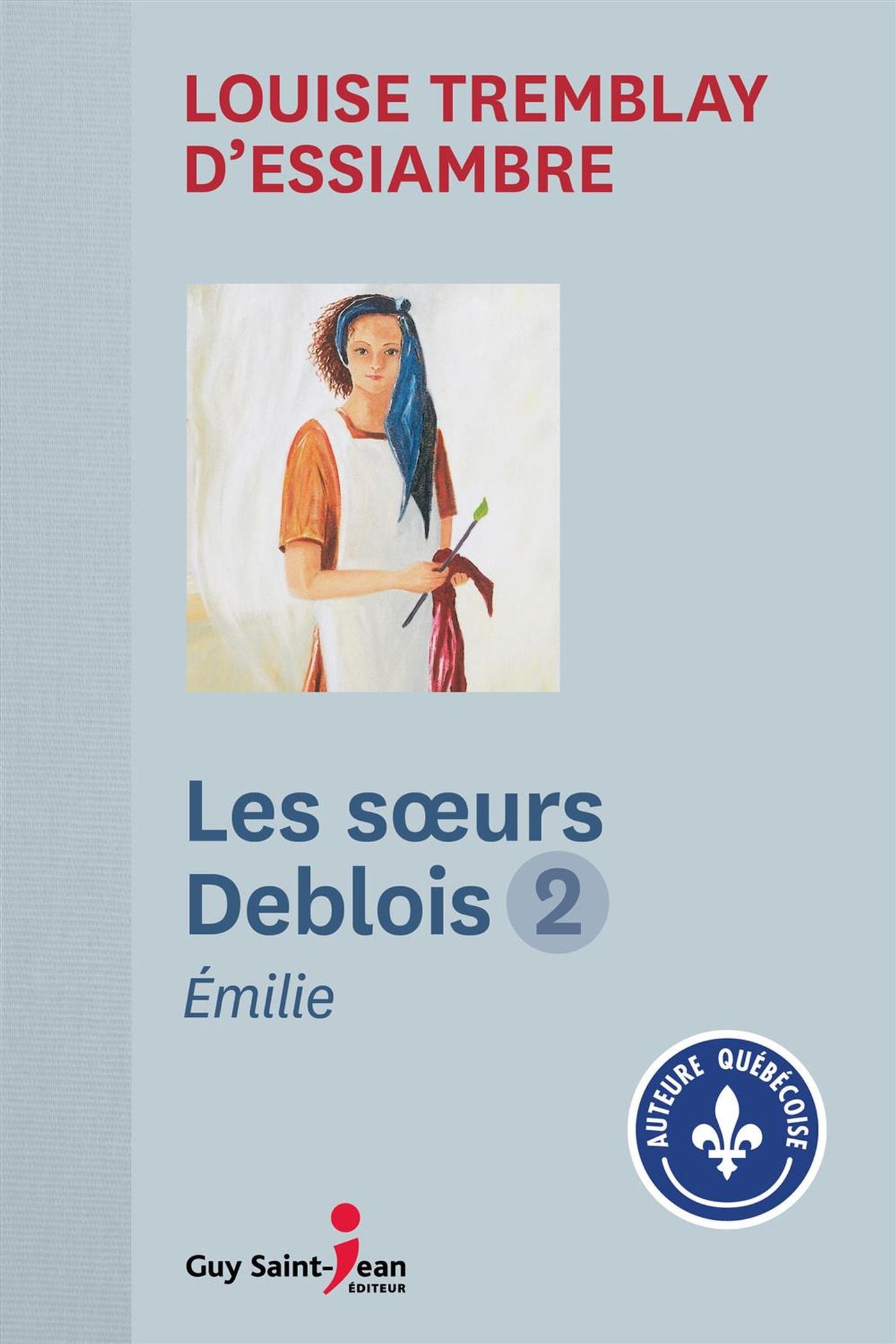 Les soeurs Deblois 02 :  Emilie N.E. - Louise Tremblay d'Essiambre