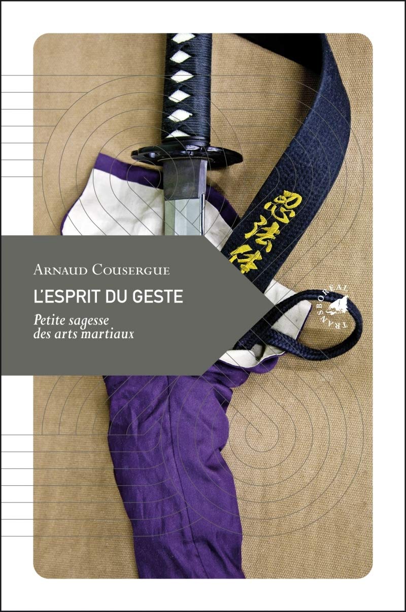 Petite philosophie du voyage : L'esprit du geste : Petite sagesse des art martiaux - Arnaud Cousergue