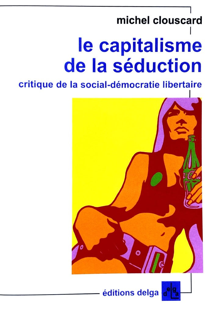 Livre ISBN 2915854130 Le Capitalisme de la séduction : Critique de la social-démocratie libertaire (Michel Clouscard)