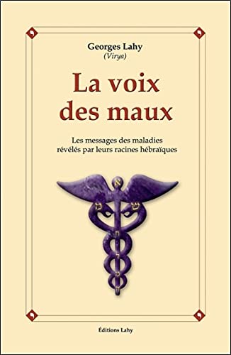 La voix des maux : Les messages des maladies révélés par leurs racines hébraïques - Georges Lahy (Virya)