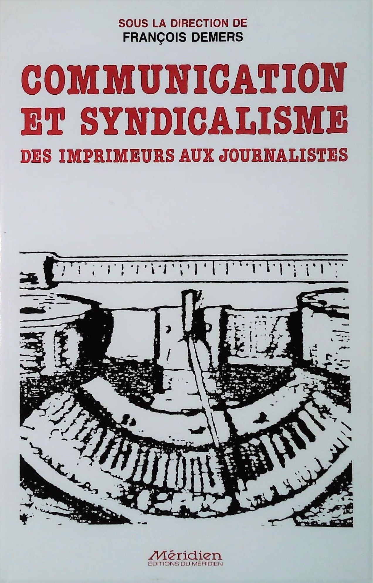 Livre ISBN 292041755X Communication et syndicalisme des imprimeurs aux journalistes (François Demers)