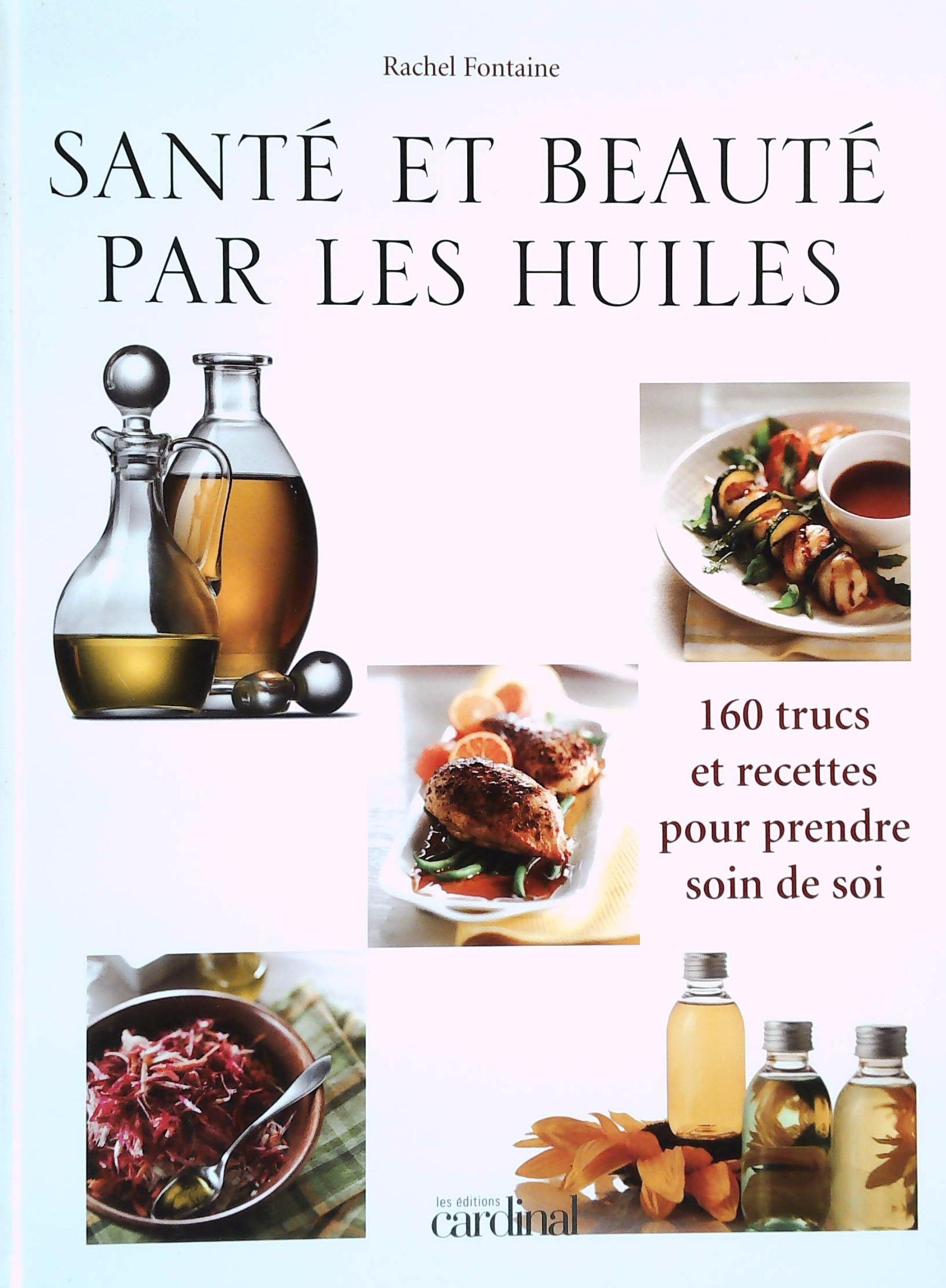 Livre ISBN 2920943936 Santé et beauté par les huiles : 160 trucs et recettes pour prendre soin de soi (Rachel Fontaine)
