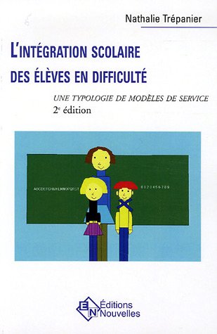 L'intégration scolaire des élèves en difficulté : Une typologie de modèles de service (2e édition) - Nathalie Trépanier