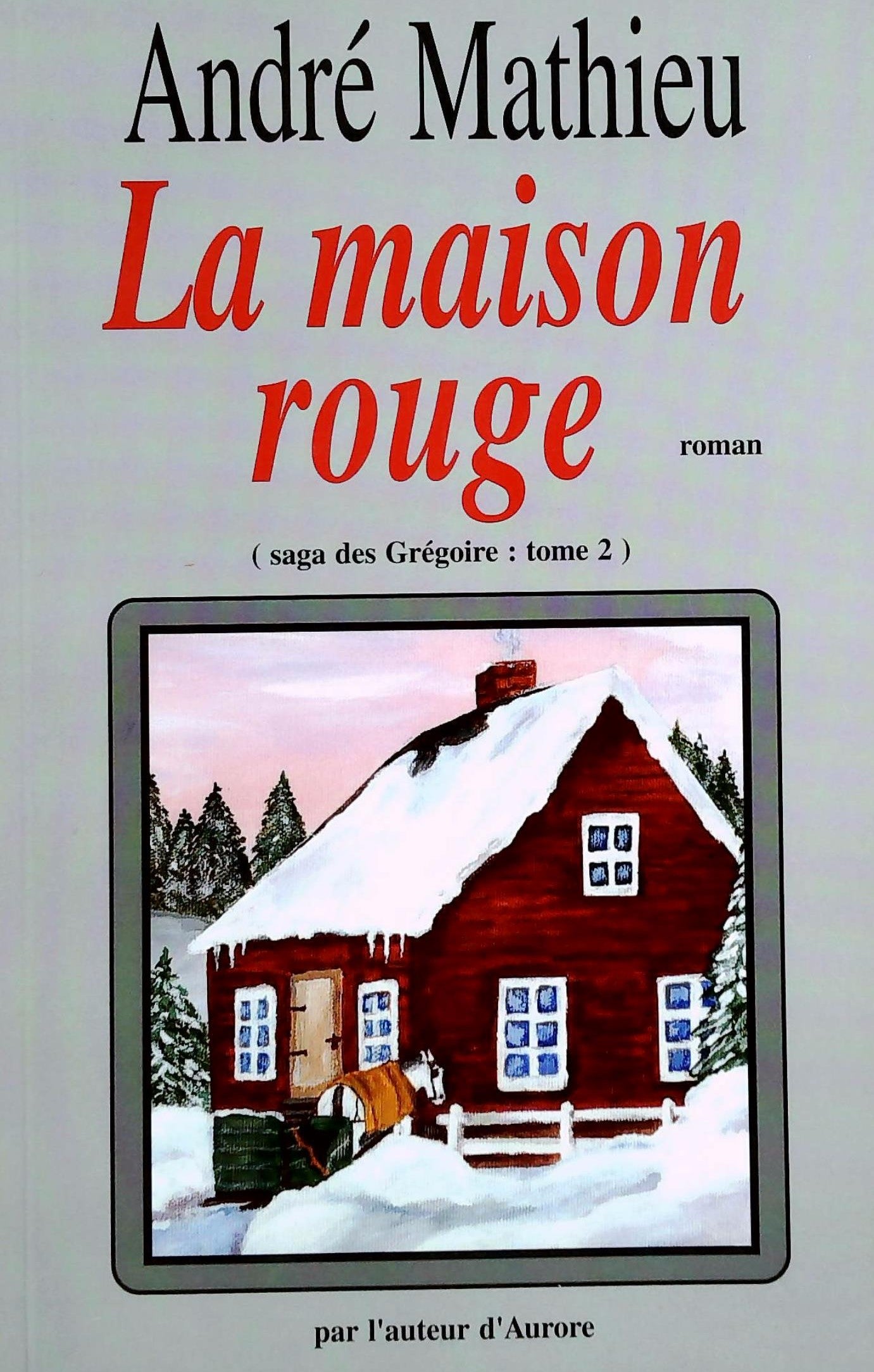 Livre ISBN 2922512312 La Saga des Grégoire # 2 : La maison rouge (André Mathieu)