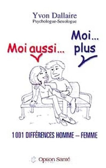 Moi aussi… Moi… plus: 1 001 différences homme-femme - Yvon Dallaire