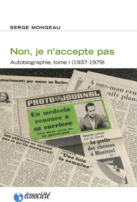 Autobiographie # 1 : Non, je n'accepte pas (1937-1979) - Serge Mongeau