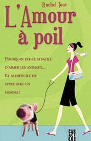 L'amour à poils : pourquoi il est si facile d'aimer un animal et si difficile de vivre avec un homme - Rachel Toor