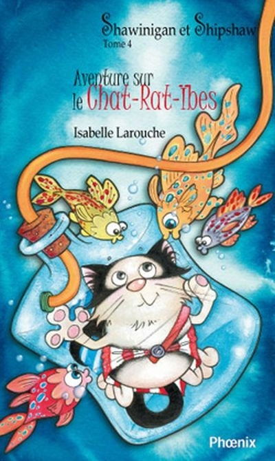 Shawinigan et Shipshaw # 4 : Aventure sur le Chat-Rat-Ibes - Isabelle Larouche