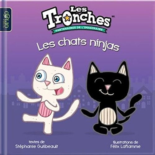 Les tronches : Les chats ninjas - Stéphanie Guilbeault