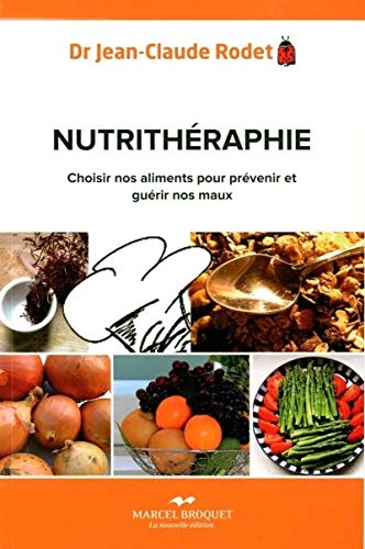 Nutrithérapie : Choisir nos aliments pour prévenir et guérir nos maux - Dr. Jean-Claude Rodet
