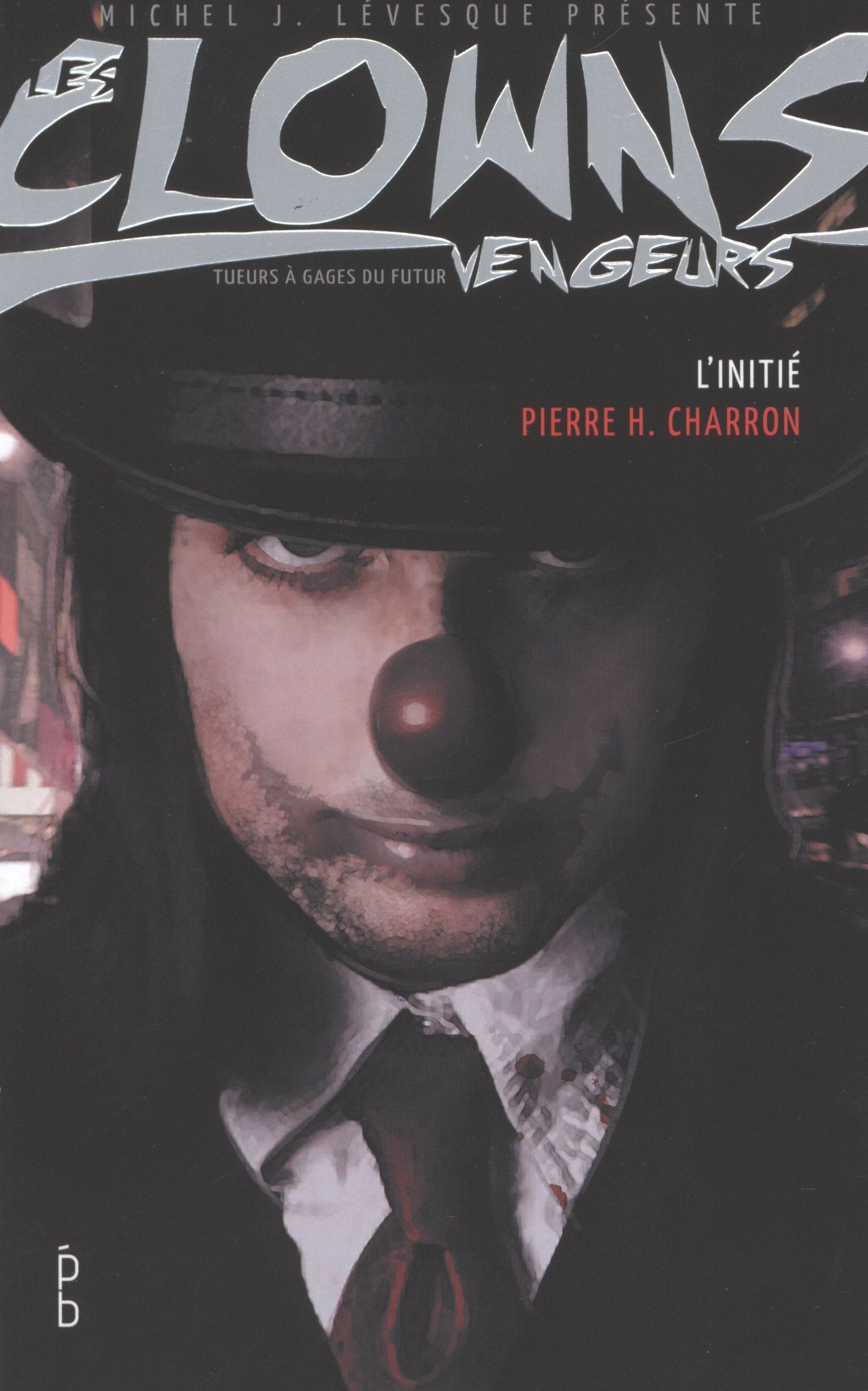 Les Clowns Vengeurs # 5 : L'initié - Pierre H. Charron