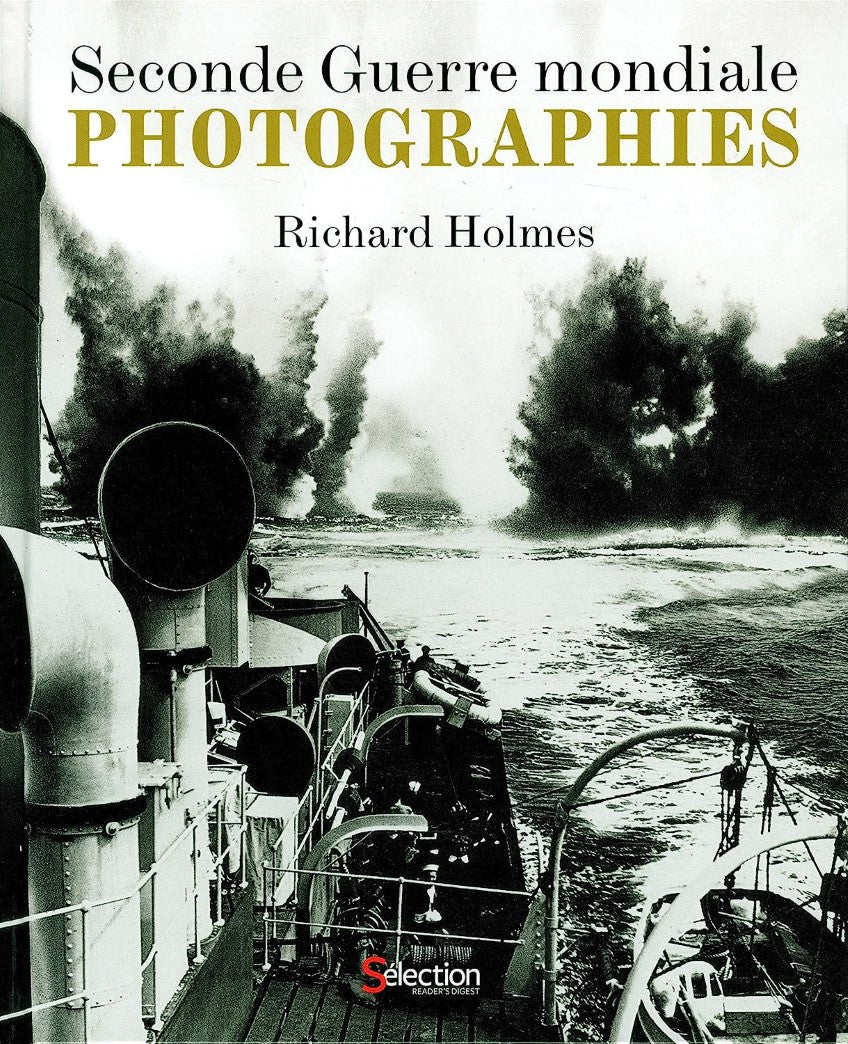 Seconde Guerre mondiale : Photographies - Richard Holmes