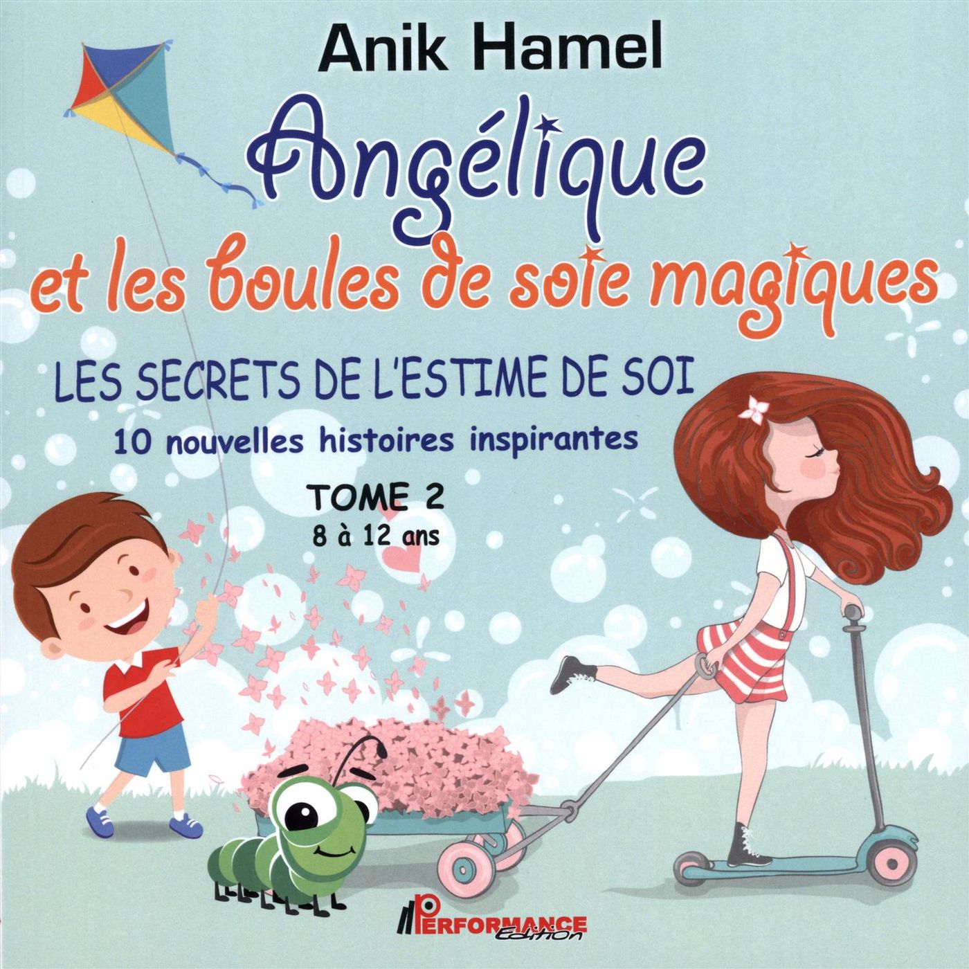 Angélique et les boules de soie magiques # 2 : Les secrets de l'estime de soi : 10 nouvelles histoires inspirantes - Anik Hamel