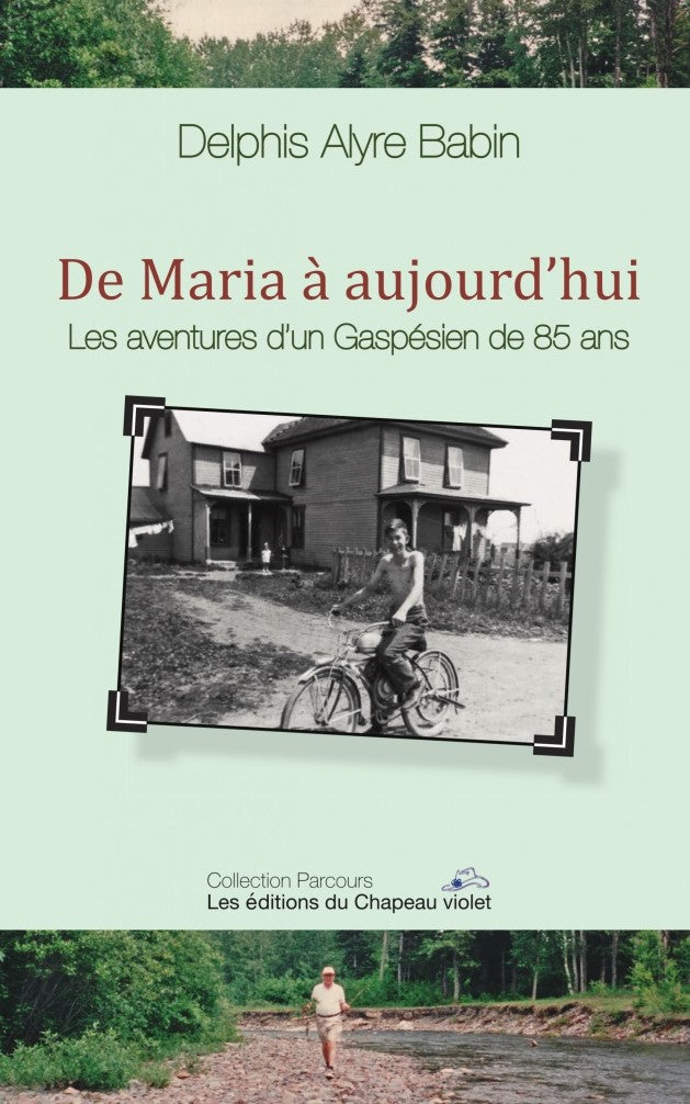 De Maria à aujourd'hui : Les aventures d'un Gaspésien de 85 ans - Delphis Alyre Babin