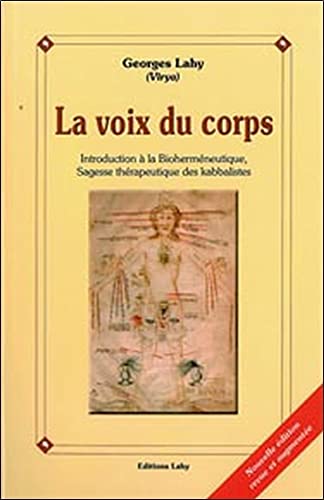 La voix du corps : introduction à la bioherméneutique, sagesse thérapeutique des kabbalistes - Georges Lahy