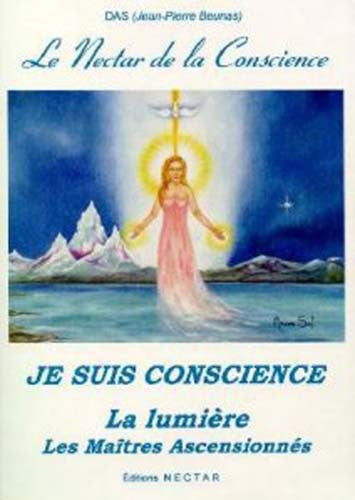 Le nectar de la conscience : Je suis conscience : La lumière - Les Maîtres ascensionnés - Jean-Pierre Beunas