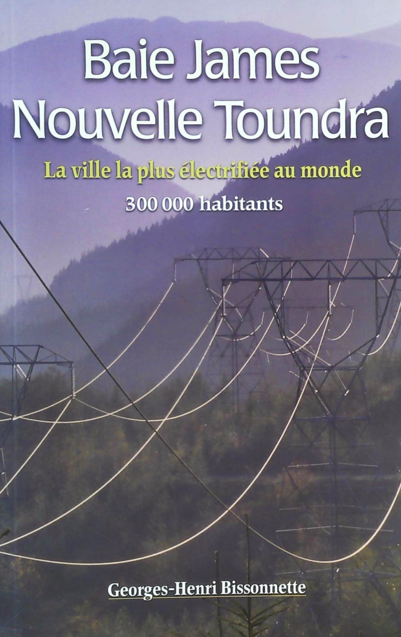 Livre ISBN 2980604607 Baie James, nouvelle toundra : La ville la plus électrifiée au monde (Georges-Henri Bissonnette)