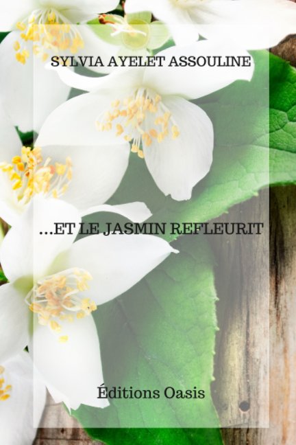 …Et le jasmin redleurit - Sylvia Ayelet Assouline