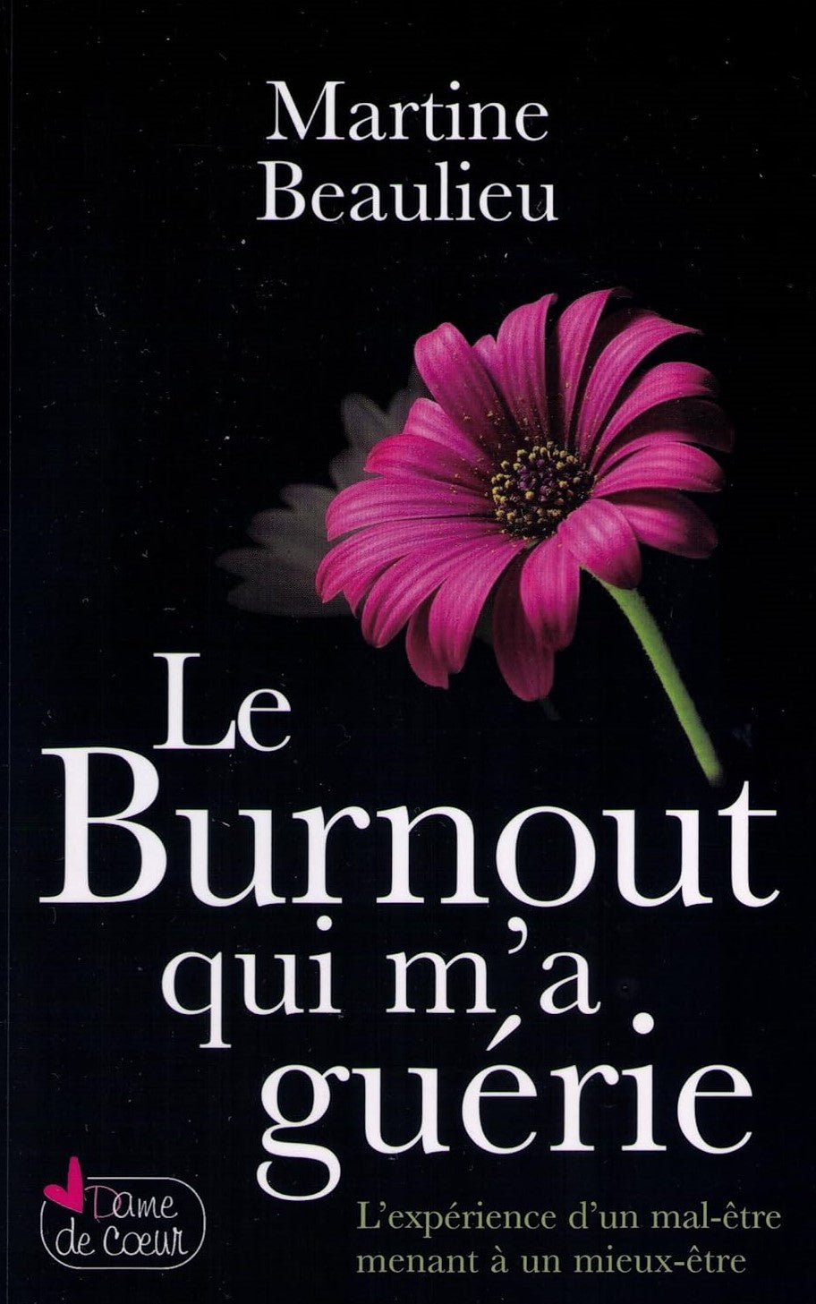 Livre ISBN 2981008501 Le burnout qui m'a guérie : L'expérience d'un mal-être menant à un mieux-être (Martine Beaulieu)