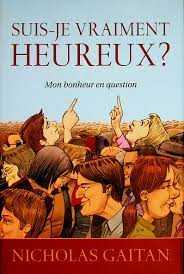 Suis-je vraiment heureux? : Mon bonheur en question - Nicholas Gaitan