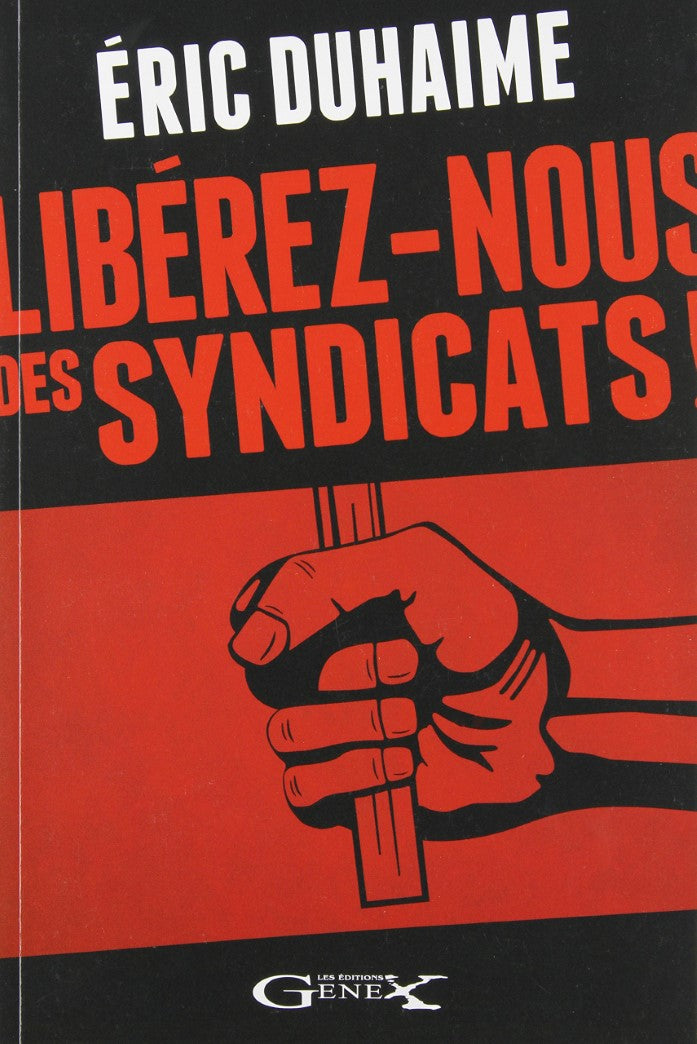 Livre ISBN 2981374400 Libérez-nous des syndicats! (Éric Duhaime)