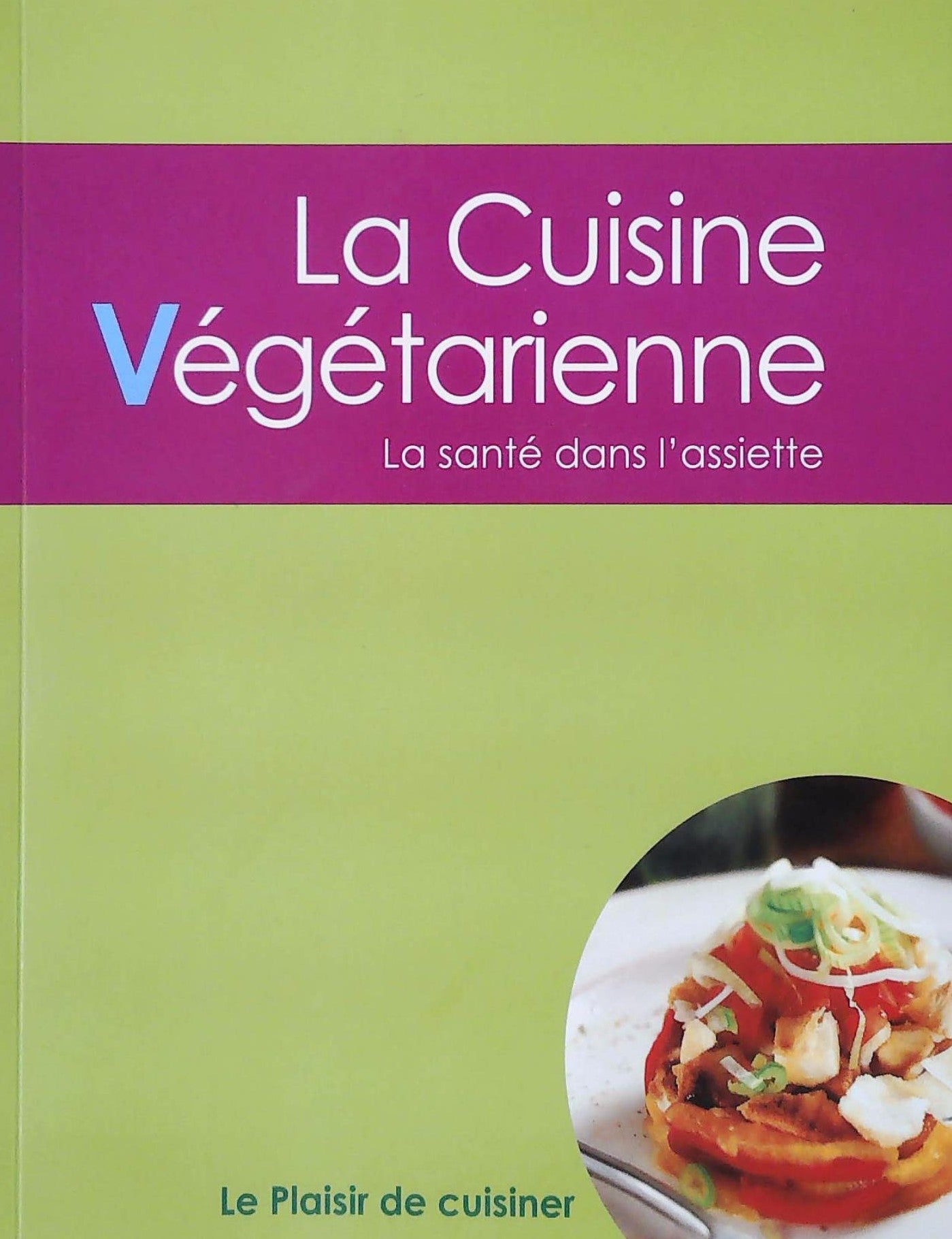 Livre ISBN  Le plaisir de cuisiner : La cuisine végétarienne : La santé dans l'assiette