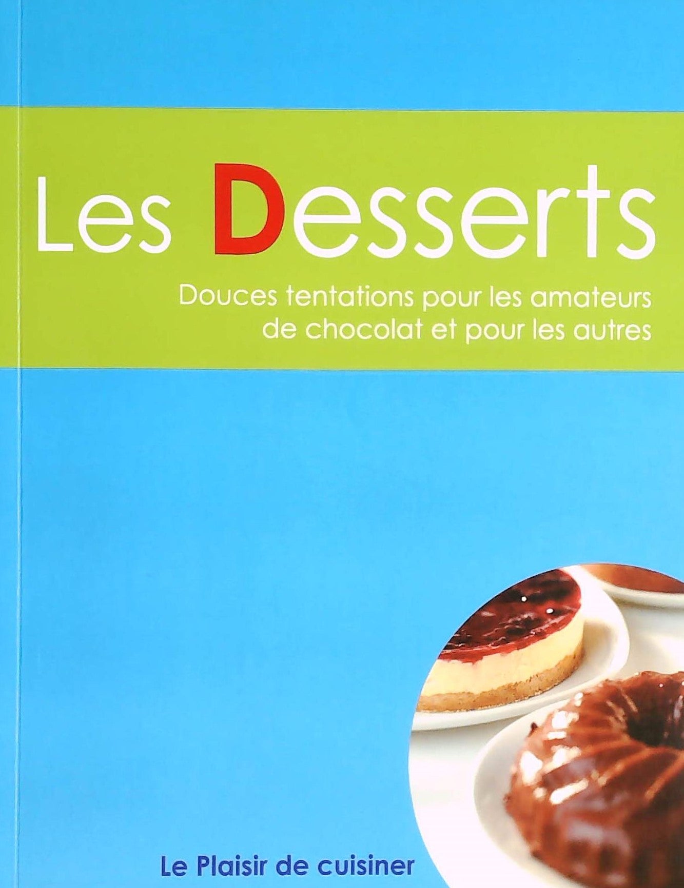 Livre ISBN  Le plaisir de cuisiner : Les desserts : Douces tentations pour les amateurs de chocolat et pour les autres