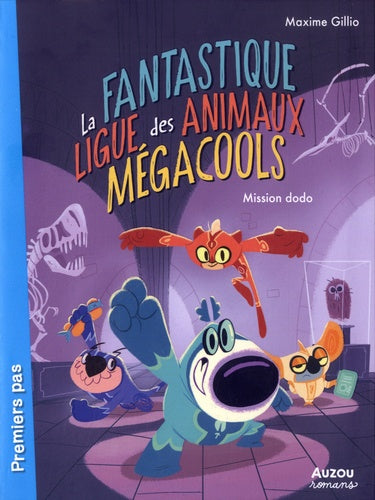 La fantastique ligue des animaux mégacools # 1 : Mission dodo - Maxime Gillio
